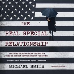 The Real Special Relationship: The True Story of How the British and US Secret Services Work Together Audiobook, by Michael Smith