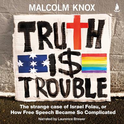 Truth Is Trouble: The strange case of Israel Folau, or How Free Speech Became So Complicated Audiobook, by Malcolm Knox