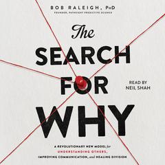 The Search for Why: A Revolutionary New Model for Understanding Others, Improving Communication, and Healing Division Audiobook, by Bob Raleigh