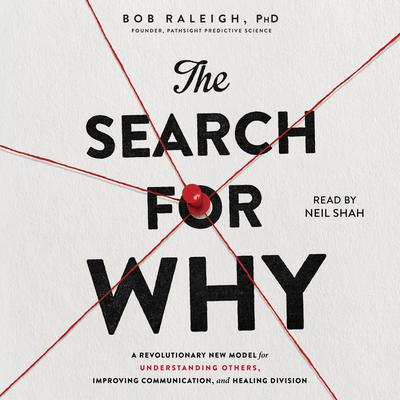 The Search for Why: A Revolutionary New Model for Understanding Others, Improving Communication, and Healing Division Audiobook, by 