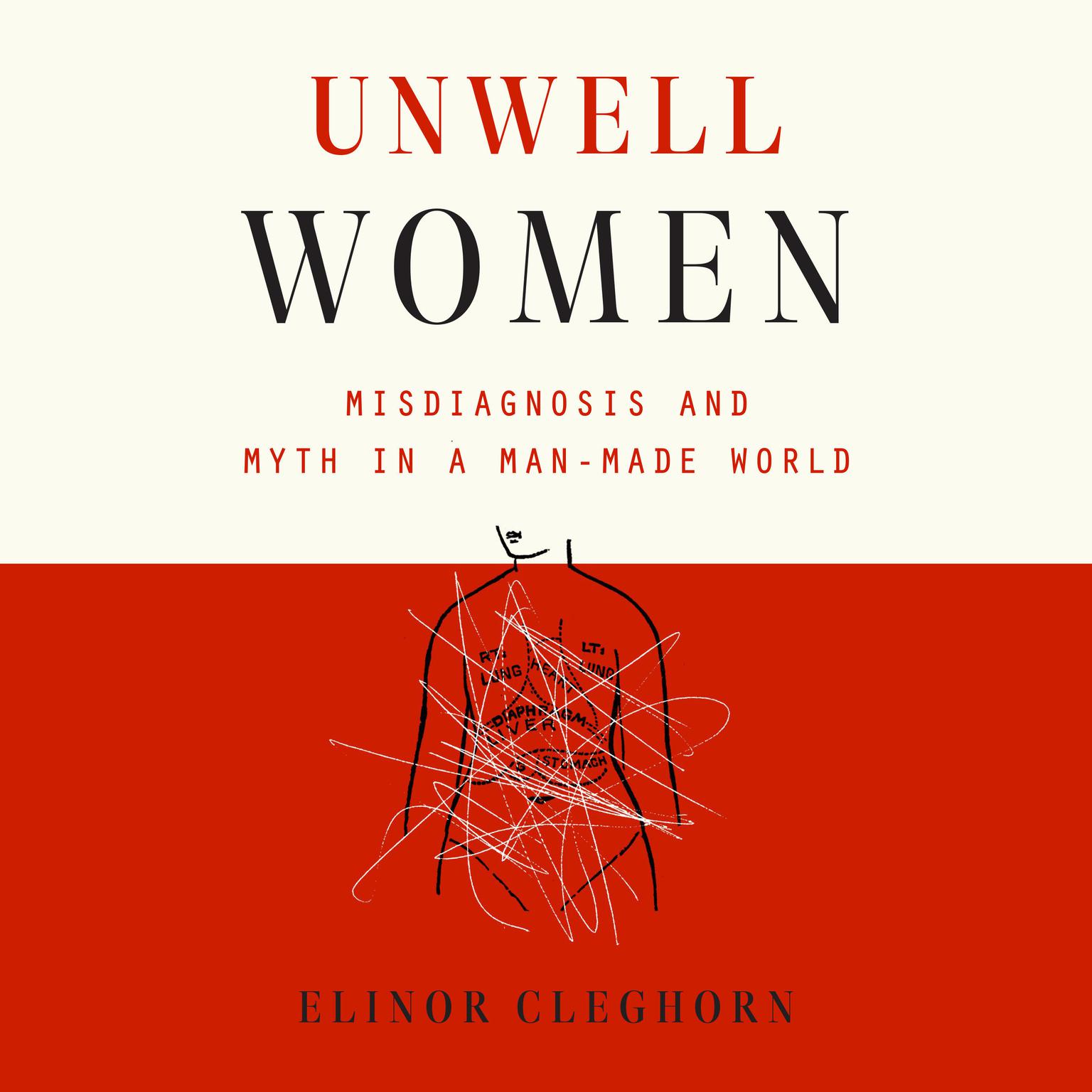 Unwell Women: Misdiagnosis and Myth in a Man-Made World Audiobook, by Elinor Cleghorn