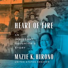 Heart of Fire: An Immigrant Daughters Story Audiobook, by Mazie K. Hirono
