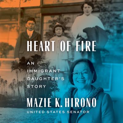 Heart of Fire: An Immigrant Daughters Story Audiobook, by Mazie K. Hirono