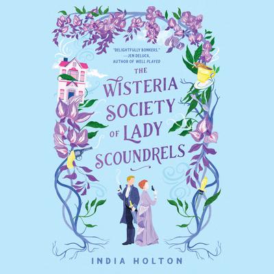 The Wisteria Society of Lady Scoundrels Audiobook, by India Holton