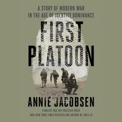 First Platoon: A Story of Modern War in the Age of Identity Dominance Audiobook, by Annie Jacobsen