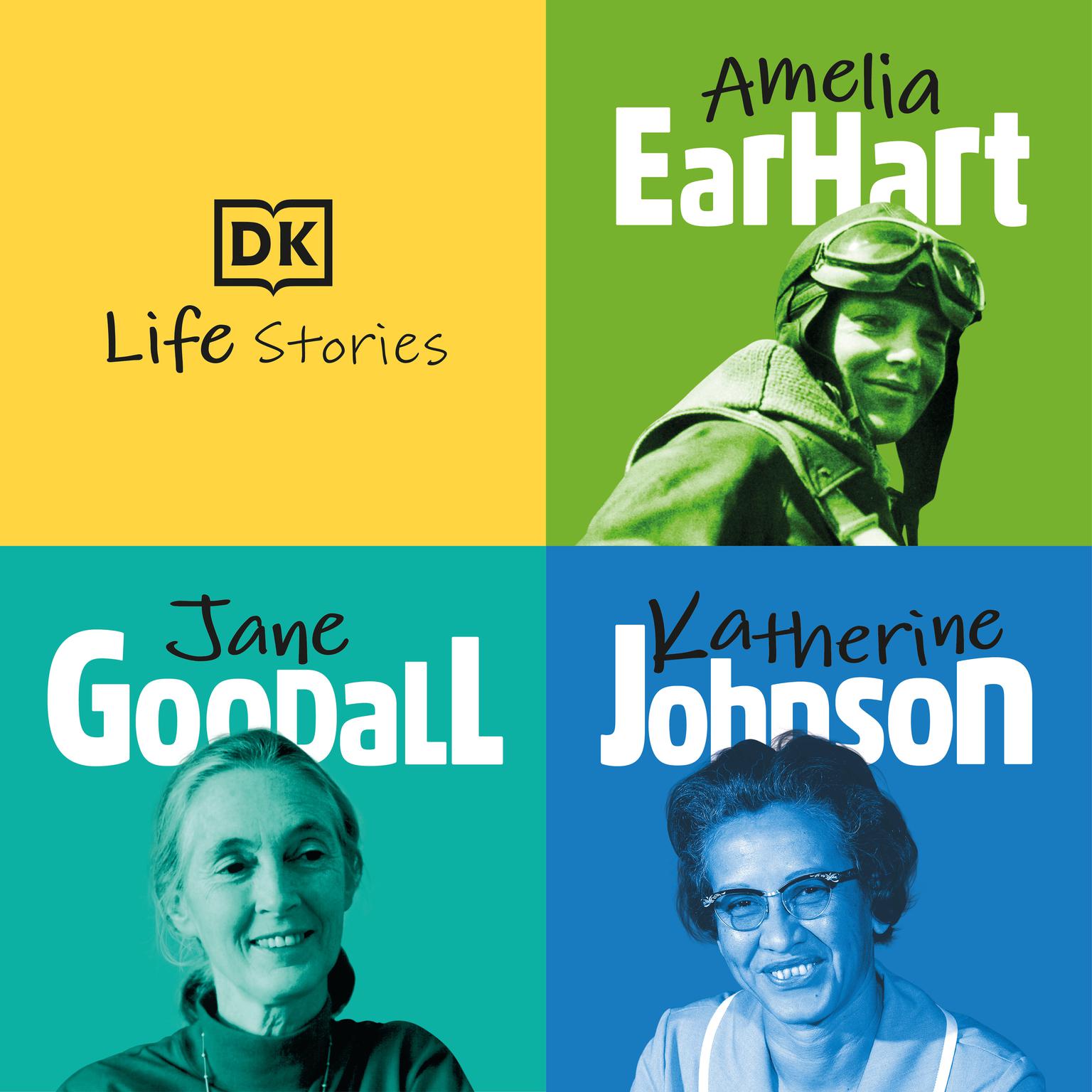 DK Life Stories: Amelia Earhart; Jane Goodall; Katherine Johnson: Amelia Earhart; Jane Goodall; Katherine Johnson Audiobook, by Ebony Joy Wilkins