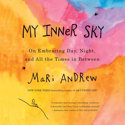My Inner Sky: On Embracing Day, Night, and All the Times in Between Audiobook, by Mari Andrew
