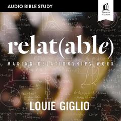 Relatable: Audio Bible Studies: Making Relationships Work Audiobook, by Louie Giglio