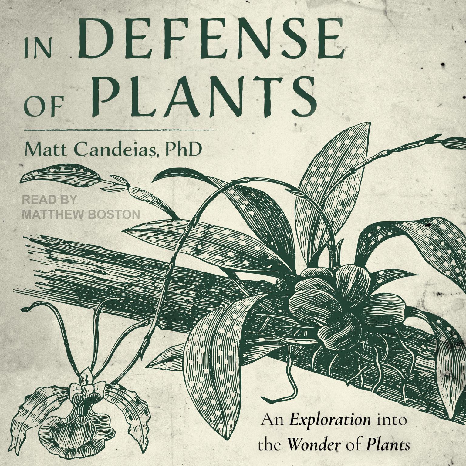 In Defense of Plants: An Exploration into the Wonder of Plants Audiobook, by Matt Candeias