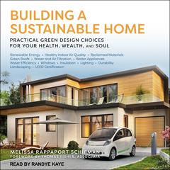 Building a Sustainable Home: Practical Green Design Choices for Your Health, Wealth and Soul Audiobook, by Melissa Rappaport Schifman