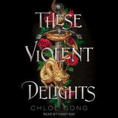 These Violent Delights Audiobook, by Chloe Gong