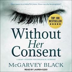 Without Her Consent: A Heart-Stopping Psychological Suspense Audiobook, by McGarvey Black