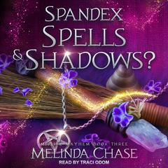 Spandex, Spells and…Shadows? Audiobook, by Melinda Chase