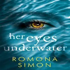 Her Eyes Underwater: A True-Crime Inspired Tale of Obsession and Suspense Audiobook, by Romona Simon