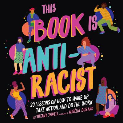 This Book Is Anti-Racist: 20 Lessons on How to Wake Up, Take Action, and Do the Work Audiobook, by Tiffany Jewell