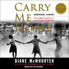 Carry Me Home: Birmingham, Alabama: The Climactic Battle of the Civil Rights Revolution Audiobook, by Diane McWhorter