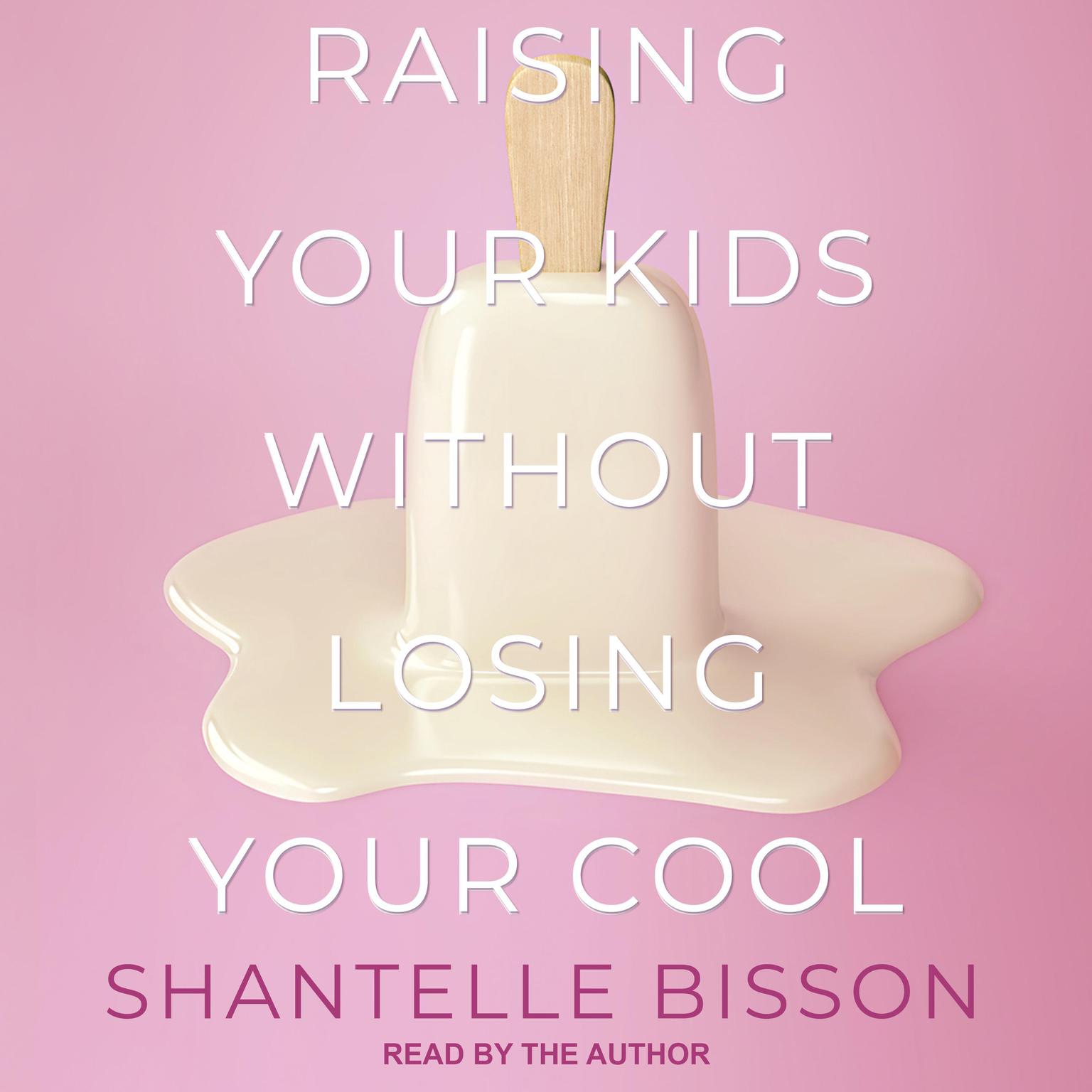 Raising Your Kids Without Losing Your Cool Audiobook, by Shantelle Bisson