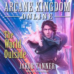 Arcane Kingdom Online: The World Outside Audiobook, by Jakob Tanner