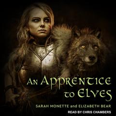 An Apprentice to Elves Audiobook, by Elizabeth Bear