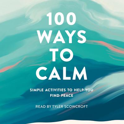 100 Ways to Calm: Simple Activities to Help You Find Peace Audiobook, by Adams Media