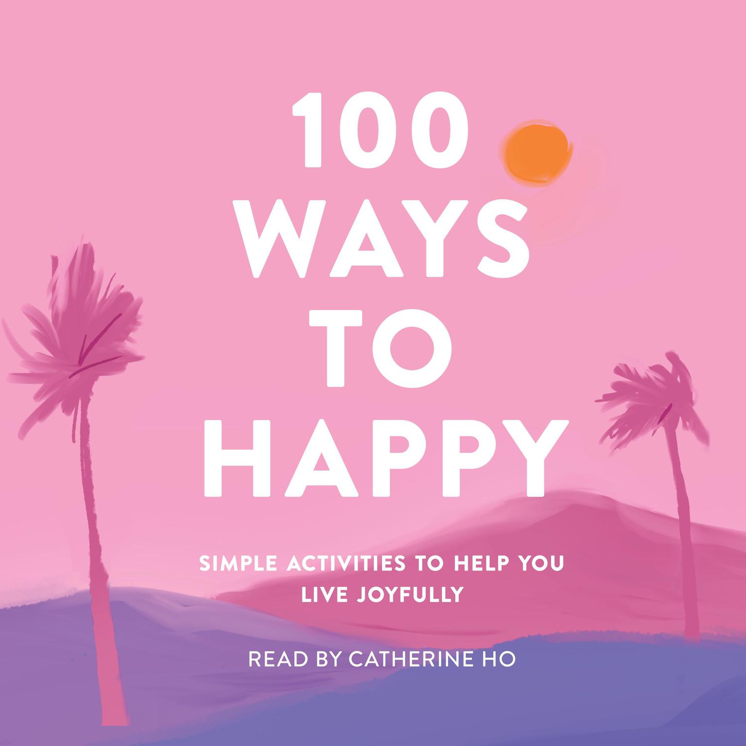 100 Ways to Happy: Simple Activities to Help You Live Joyfully Audiobook, by Adams Media