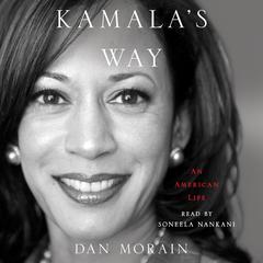 Kamala's Way: An American Life Audiobook, by Dan Morain