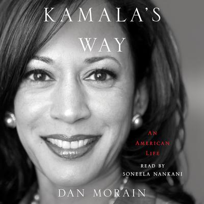 Kamalas Way: An American Life Audiobook, by Dan Morain