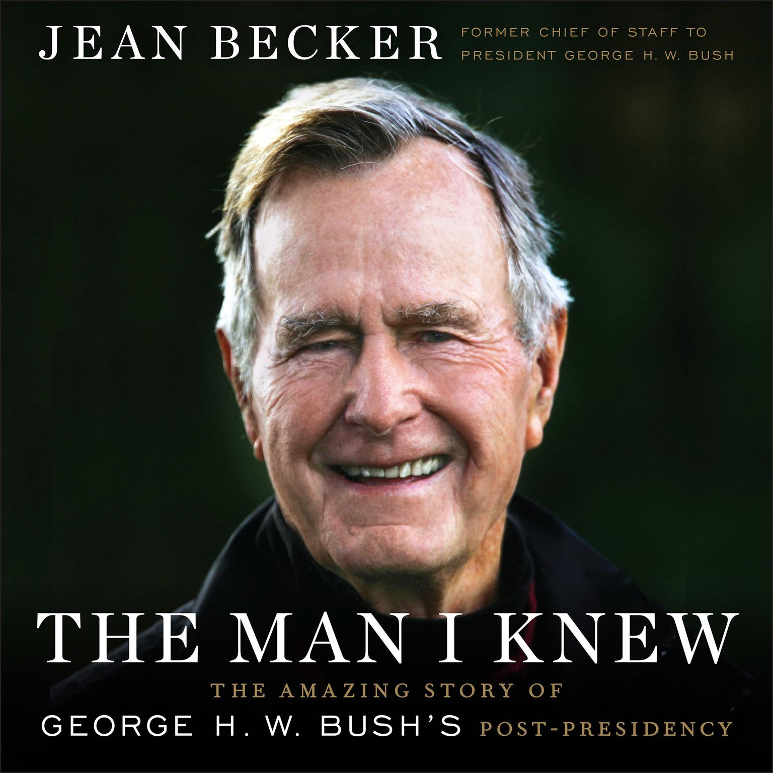 The Man I Knew: The Amazing Story of George H. W. Bushs Post-Presidency Audiobook, by Jean Becker