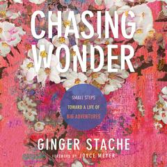 Chasing Wonder: Small Steps Toward a Life of Big Adventures Audiobook, by Ginger Stache