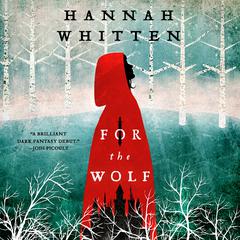 For the Wolf Audiobook, by Hannah Whitten