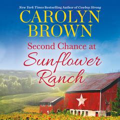Second Chance at Sunflower Ranch: Includes a Bonus Novella Audiobook, by Carolyn Brown