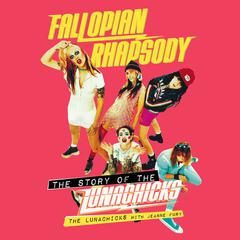 Fallopian Rhapsody: The Story of the Lunachicks Audiobook, by The Lunachicks