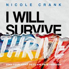 I Will Thrive: Find Your Fight to Claim True Freedom Audiobook, by Nicole Crank