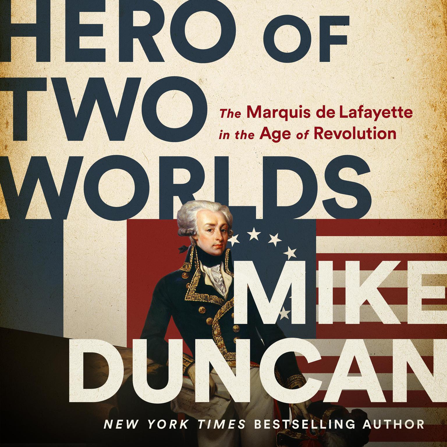 Hero of Two Worlds: The Marquis de Lafayette in the Age of Revolution Audiobook, by Mike Duncan