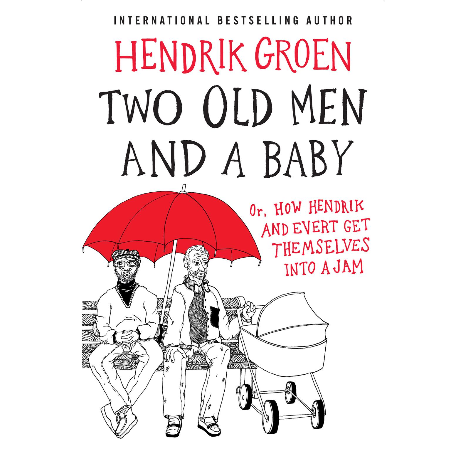 Two Old Men and a Baby: Or, How Hendrik and Evert Get Themselves into a Jam Audiobook, by Hendrik Groen