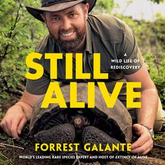 Still Alive: A Wild Life of Rediscovery Audiobook, by Forrest Galante