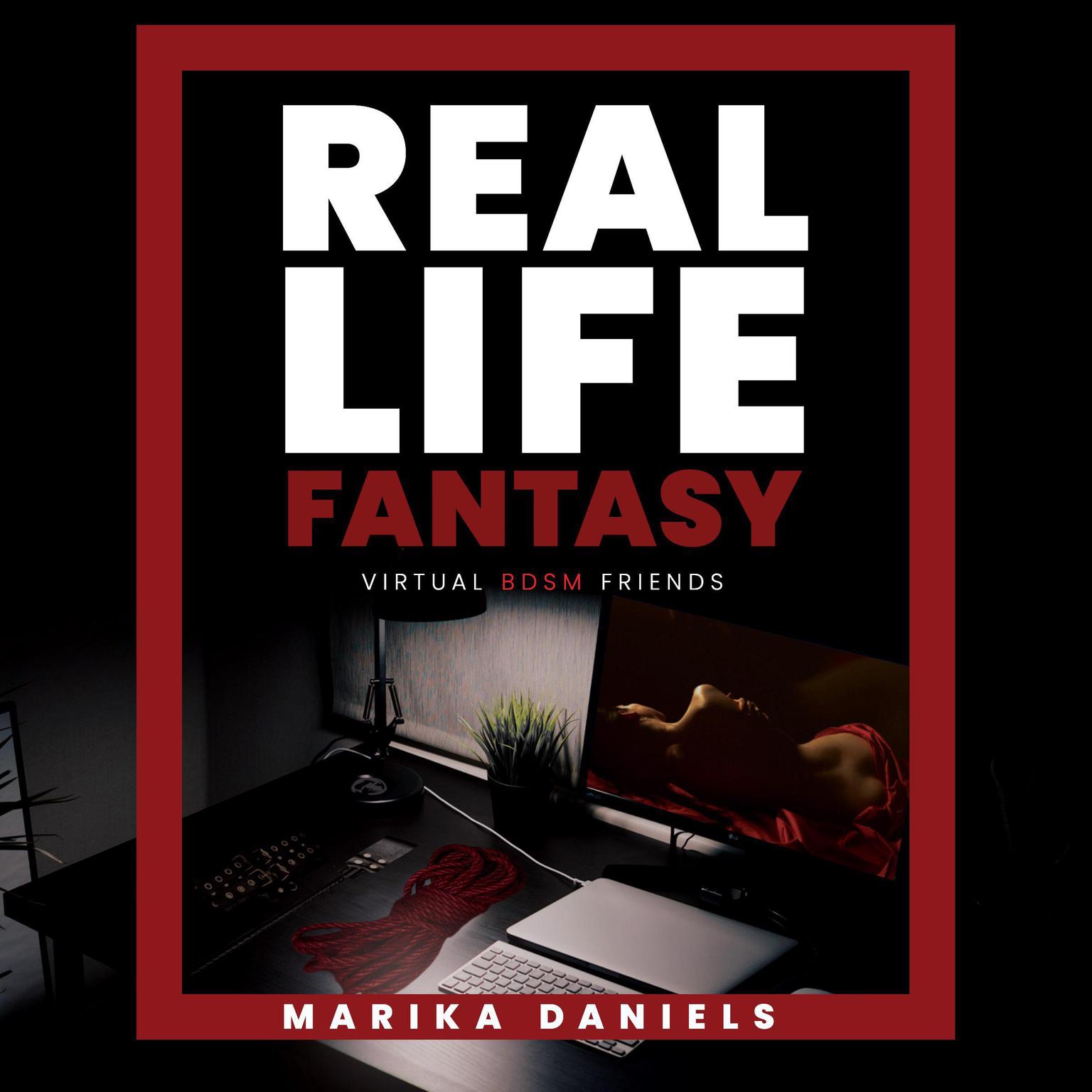 Real Life Fantasy: My virtual BDSM Audiobook, by Marika Daniels