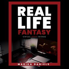Real Life Fantasy: My virtual BDSM Audiobook, by Marika Daniels