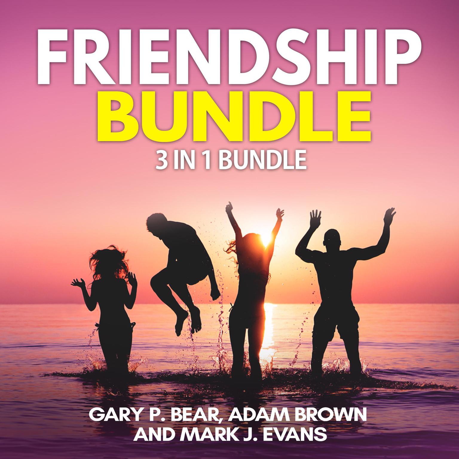 Friendship Bundle: 3 in 1 Bundle, How to Win Friends, Manipulation, Friends Book Audiobook, by Gary P. Bear