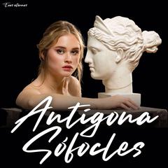 Antígona (Versión Íntegra) Audiobook, by Sófocles 