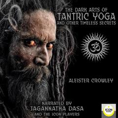 The Dark Arts of Tantric Yoga and Other Timeless Secrets Audiobook, by 