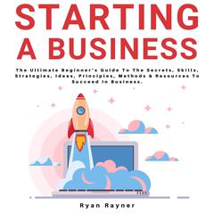 Starting A Business Audiobook, by Ryan Rayner