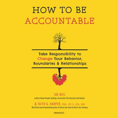 How to Be Accountable: Take Responsibility to Change Your Behavior, Boundaries & Relationships Audiobook, by Faith G. Harper