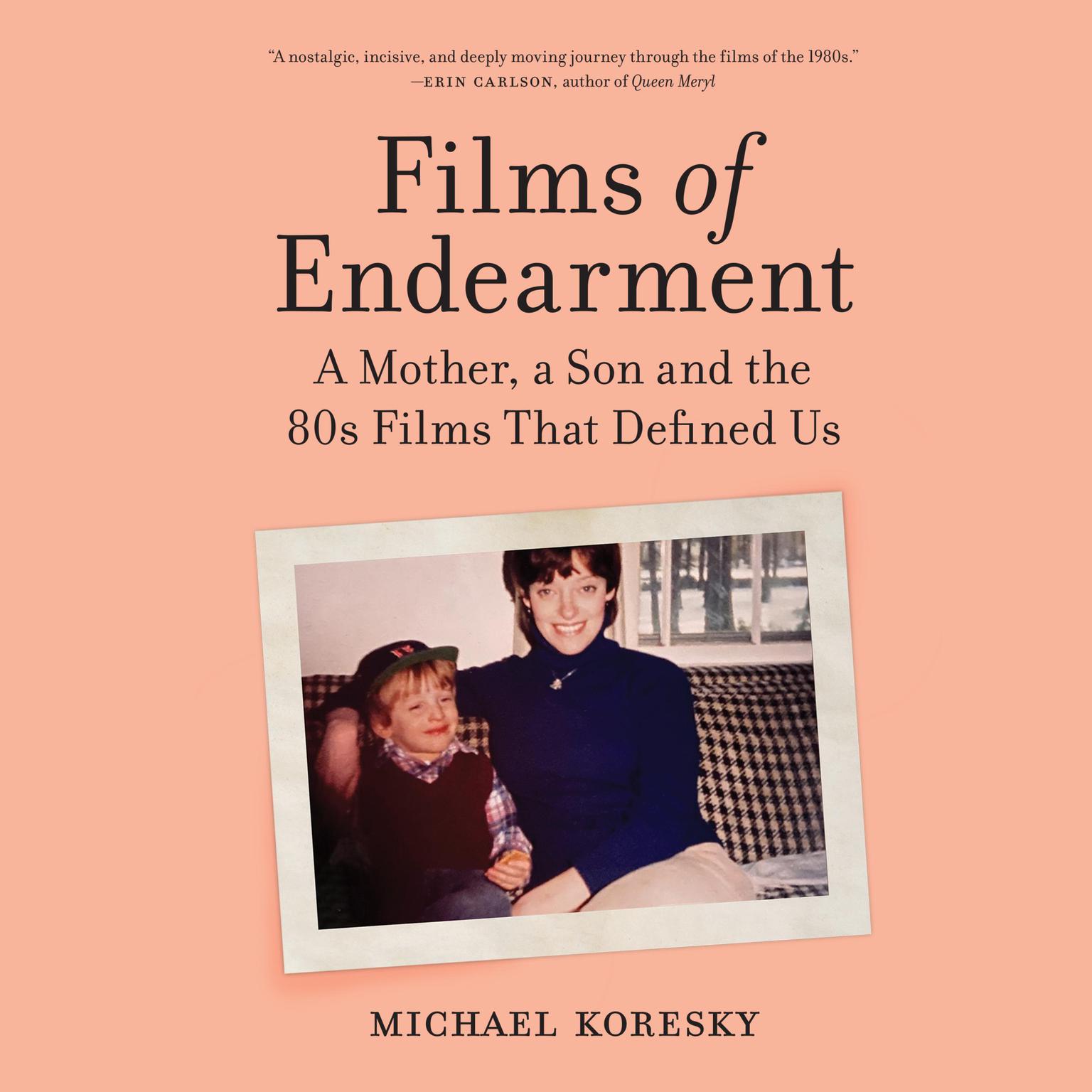 Films of Endearment: A Mother, a Son and the 80s Films That Defined Us Audiobook, by Michael Koresky