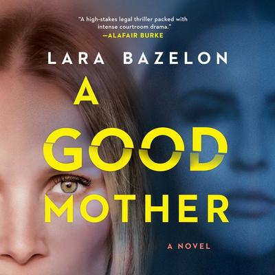 A Good Mother: A Novel Audiobook, by Lara Bazelon