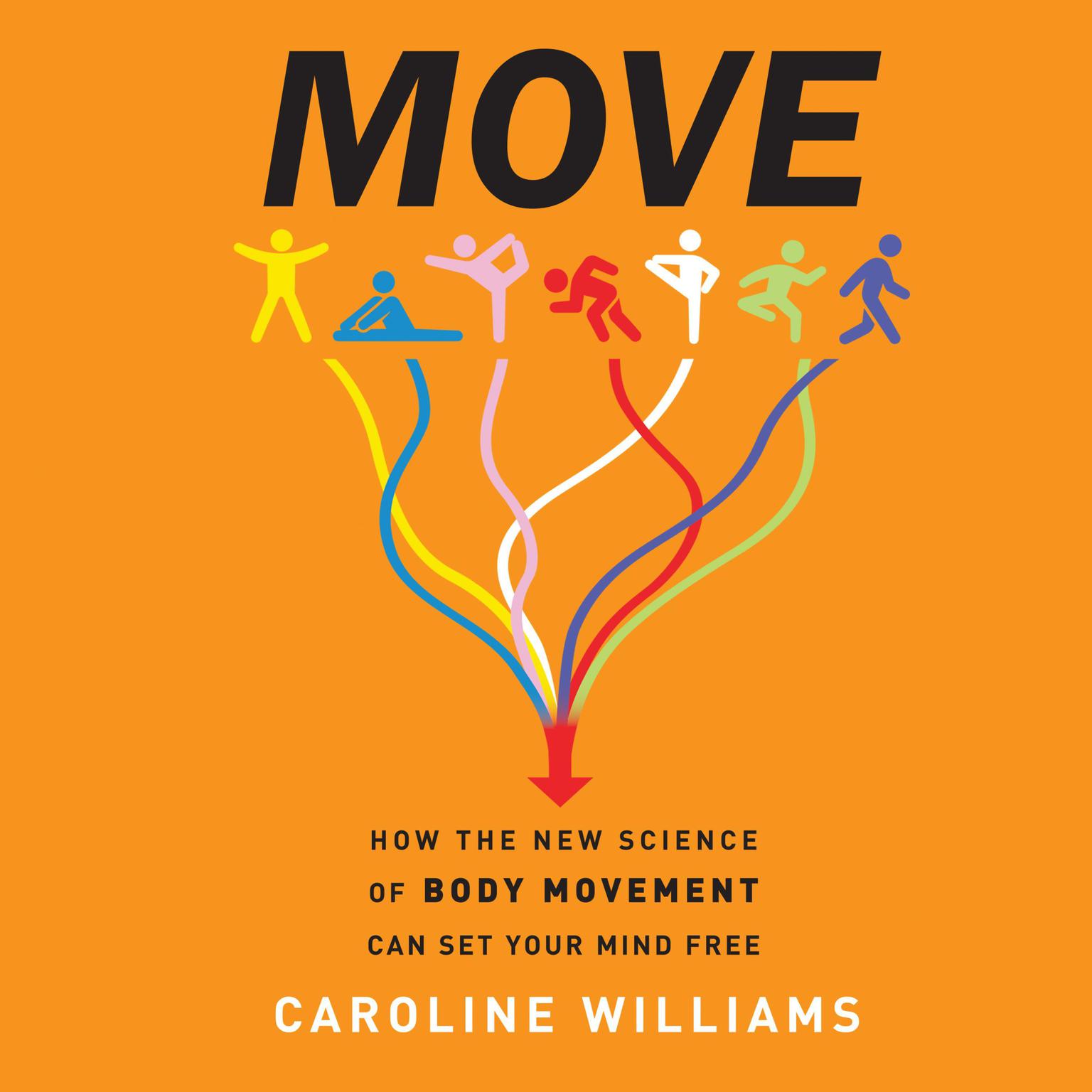 MOVE: How the New Science of Body Movement Can Set Your Mind Free Audiobook, by Caroline Williams