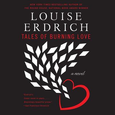 Tales of Burning Love: A Novel Audiobook, by Louise Erdrich