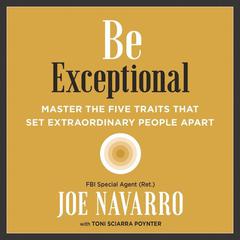 Be Exceptional: Master the Five Traits That Set Extraordinary People Apart Audiobook, by Joe Navarro