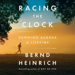 Racing the Clock: Running Across a Lifetime Audiobook, by Bernd Heinrich