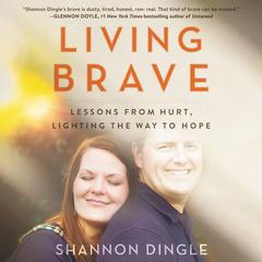 Living Brave: Lessons from Hurt, Lighting the Way to Hope Audiobook, by Shannon Dingle
